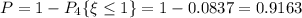 P=1-P_4\{\xi \leq 1\}=1-0.0837=0.9163