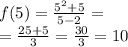 f(5) = \frac{ {5}^{2} + 5 }{5 - 2} = \\ = \frac{25 + 5}{3} = \frac{30}{3} = 10