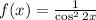 f(x) = \frac{1}{\cos ^22x}