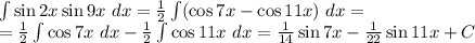 \int \sin2x \sin 9x\ dx = \frac{1}{2} \int (\cos 7x - \cos 11x)\ dx =\\&#10;= \frac{1}{2} \int \cos 7x \ dx - \frac{1}{2} \int \cos 11x \ dx = \frac{1}{14} \sin 7x - \frac{1}{22} \sin 11x +C