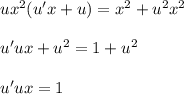 ux^2(u'x+u)=x^2+u^2x^2\\ \\ u'ux+u^2=1+u^2\\ \\ u'ux=1