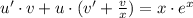 u' \cdot v + u \cdot (v' + \frac{v}{x}) = x \cdot e^x