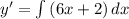 y'= \int\limits{(6x+2)} \, dx