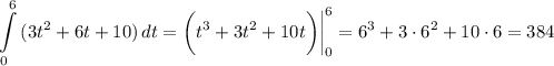 \displaystyle \int\limits^6_0 {(3t^2+6t+10)} \, dt=\bigg(t^3+3t^2+10t\bigg)\bigg|^6_0=6^3+3\cdot6^2+10\cdot6=384