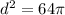 d^{2}=64 \pi