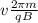 v \frac{2\pi m}{qB}