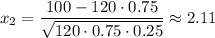 x_2= \dfrac{100-120\cdot0.75}{ \sqrt{120\cdot 0.75\cdot0.25} } \approx2.11