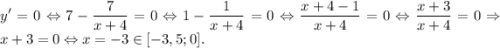 \displaystyle y'=0 \Leftrightarrow 7 -\frac{7}{x+4}=0 \Leftrightarrow 1 -\frac{1}{x+4}=0 \Leftrightarrow \frac{x+4-1}{x+4}=0 \Leftrightarrow \frac{x+3}{x+4}=0 \Rightarrow x+3=0 \Leftrightarrow x=-3 \in[-3,5; 0].