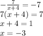 -\frac{7}{x+4} =-7\\7(x+4)=7\\x+4=1 \\x=-3