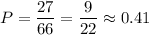 P= \dfrac{27}{66} = \dfrac{9}{22} \approx 0.41