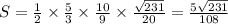 S=\frac{1}{2}\times \frac{5}{3}\times \frac{10}{9}\times \frac{\sqrt{231}}{20} = \frac{5 \sqrt{231}}{108}