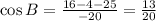 \cos B = \frac{16-4-25}{-20}= \frac{13}{20}