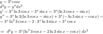 y=3^xcosx\\ d^2y=y''dx^2\\&#10;y'=3^x \ln 3 \cos x-3^x \sin x= 3^x (\ln 3 \cos x- \sin x)\\&#10;y''=3^x \ln 3(\ln 3 \cos x- \sin x)+3^x(- \ln 3 \sin x- \cos x) = \\&#10;= 3^x \ln^2 3 \cos x - 2 \cdot 3^x \ln 3 \sin x -3^x \cos x\\ \\ &#10;\Rightarrow \ d^2y = 3^x( \ln^2 3 \cos x - 2 \ln 3 \sin x - \cos x)\ dx^2