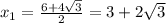 x_{1} = \frac{6+4 \sqrt{3}}{2} = 3+2 \sqrt{3}