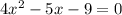 4x^2-5x-9 = 0