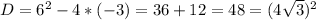 D = 6^2 - 4*(-3) = 36+12 = 48 =( 4 \sqrt{3})^2