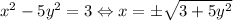 x^{2}-5y^{2}=3 \Leftrightarrow x=\pm \sqrt{3+5y^{2}}