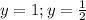 y=1; y=\frac12