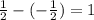 \frac{1}{2}-(-\frac{1}{2})=1