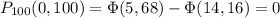 P_{100}(0,100)=\Phi(5,68)-\Phi(14,16)=0