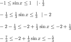 -1 \leq \sin x \leq 1~~~|\cdot \frac{1}{3} \\ \\ -\frac{1}{3} \leq \frac{1}{3} \sin x \leq \frac{1}{3} ~~|-2\\ \\ -2-\frac{1}{3} \leq -2+\frac{1}{3} \sin x \leq -2+\frac{1}{3} \\ \\ -\frac{7}{3} \leq -2+\frac{1}{3} \sin x \leq -\frac{5}{3}