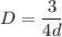 D = \dfrac{3}{4d}