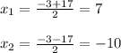 x_{1}= \frac{-3+17}{2}=7\\\\ x_{2}= \frac{-3-17}{2}=-10