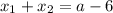 x_1+x_2=a-6