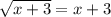 \sqrt{x+3}=x+3