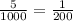 \frac{5}{1000}= \frac{1}{200}