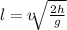 l=v\sqrt[]{\frac{2h}{g}}