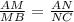 \frac{AM}{MB} =\frac{AN}{NC}