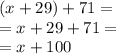 (x + 29) + 71 = \\ = x + 29 + 71 = \\ = x + 100