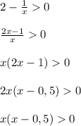 2-\frac{1}{x} 0\\\\\frac{2x-1}{x} 0\\\\x(2x-1)0\\\\2x(x-0,5)0\\\\x(x-0,5)0