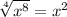 \sqrt[4]{ {x}^{8} } = {x}^{2}