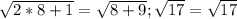 \sqrt{2*8+1}= \sqrt{8+9}; \sqrt{17}=\sqrt{17}