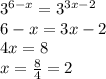 {3}^{6 - x} = {3}^{3x - 2} \\ 6 - x = 3x - 2 \\ 4x = 8 \\ x = \frac{8}{4} = 2