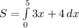 S=\int\limits^5_0 {3x+4} \, dx