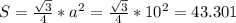 S=\frac{\sqrt{3}}{4} *a^2=\frac{\sqrt{3}}{4}*10^2=43.301