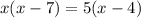 x(x-7)=5(x-4)