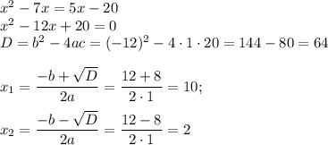 x^2-7x=5x-20\\ x^2-12x+20=0\\ D=b^2-4ac=(-12)^2-4\cdot 1\cdot 20=144-80=64\\ \\ x_{1}=\dfrac{-b+\sqrt{D}}{2a}=\dfrac{12+8}{2\cdot1}=10;\\ \\ x_{2}=\dfrac{-b-\sqrt{D}}{2a}=\dfrac{12-8}{2\cdot1}=2