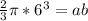 \frac{2}{3}\pi*6^3 =ab