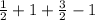 \frac{1}{2} + 1 + \frac{3}{2} - 1