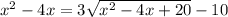 x^2-4x=3\sqrt{x^2-4x+20}-10