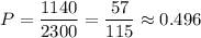 P=\dfrac{1140}{2300} =\dfrac{57}{115} \approx 0.496