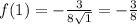 f(1) = - \frac{3}{8 \sqrt{1} } = - \frac{3}{8}