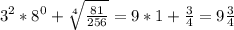 3^{2} *8^{0} + \sqrt[4]{\frac{81}{256}} = 9*1 + \frac{3}{4} = 9\frac{3}{4}