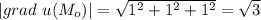 |grad\ u(M_o)| = \sqrt{1^2+1^2+1^2} =\sqrt{3}