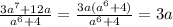 \frac{3a^{7}+12a}{a^{6}+4} = \frac{3a(a^{6}+4)}{a^{6}+4} = 3a