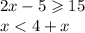 2x - 5 \geqslant 15 \\ x < 4 + x